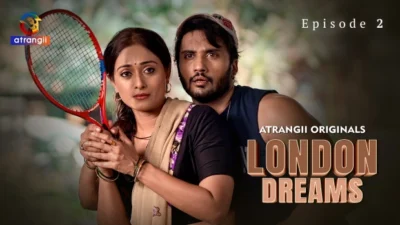 London Dreams (Part 2) Atrangii Hot Web Series